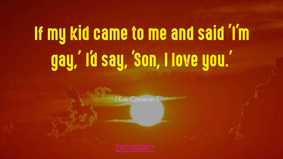 Fictitious Gay Son quotes by Kirk Cameron