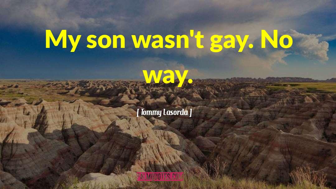 Fictitious Gay Son quotes by Tommy Lasorda