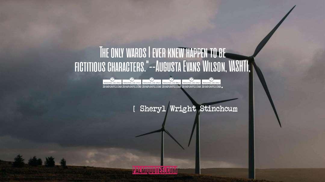 Fictitious quotes by Sheryl Wright Stinchcum