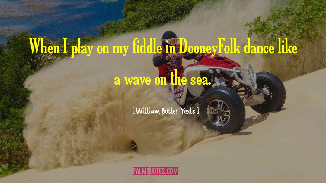 Fiddle quotes by William Butler Yeats