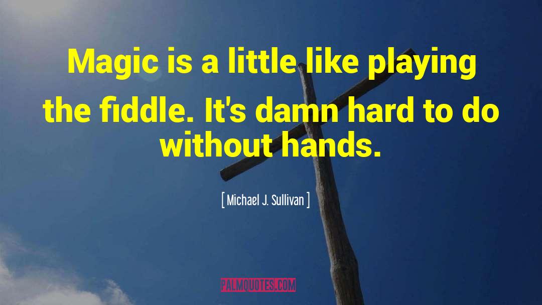 Fiddle quotes by Michael J. Sullivan