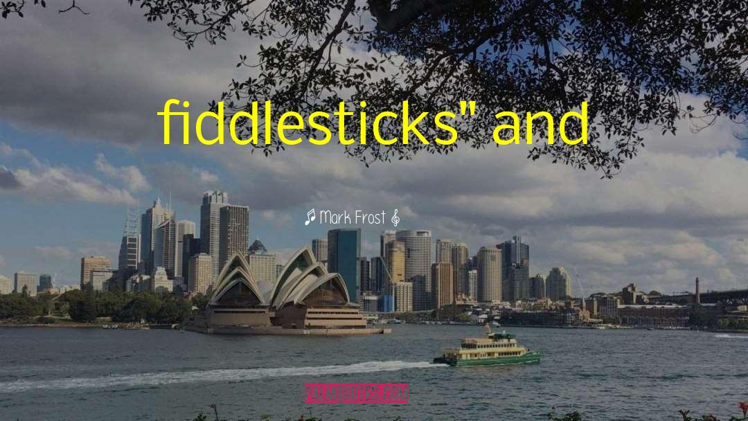 Fiddlesticks Lol quotes by Mark Frost