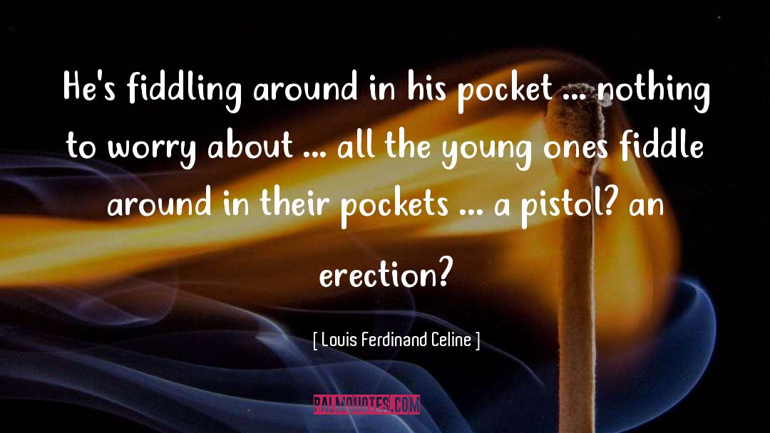 Fiddling quotes by Louis Ferdinand Celine