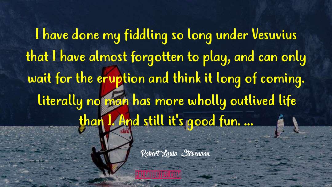 Fiddling quotes by Robert Louis Stevenson