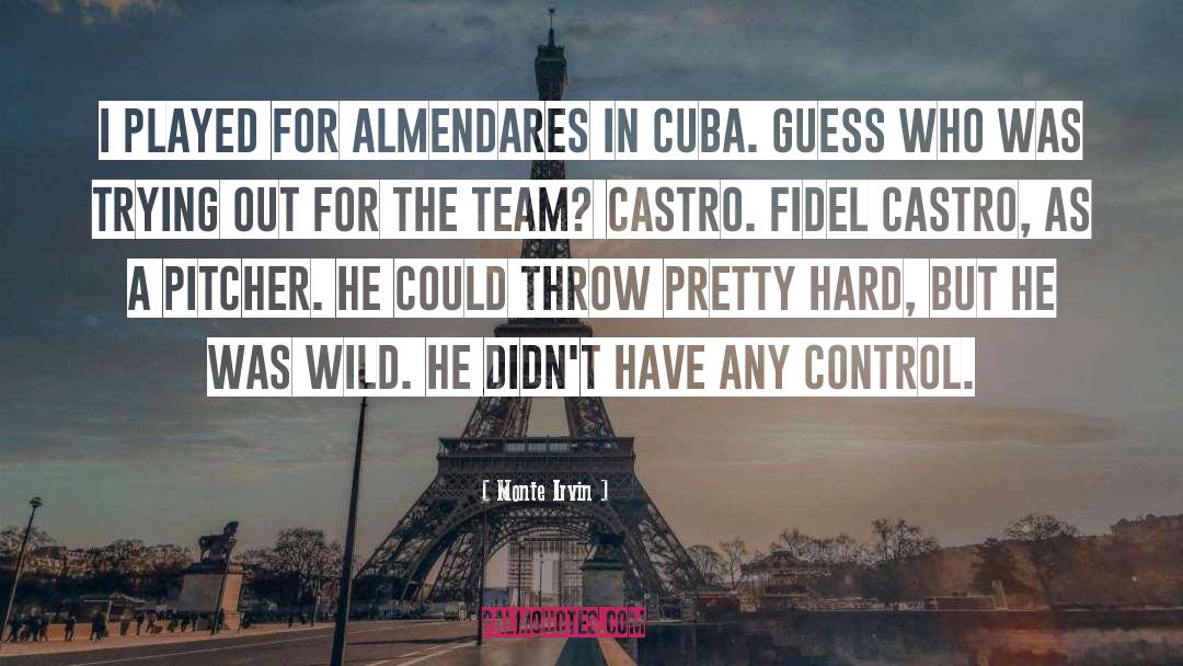 Fidel Castro quotes by Monte Irvin