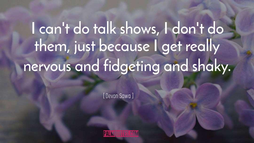 Fidgeting quotes by Devon Sawa