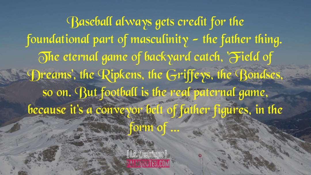 Field Of Dreams quotes by J.R. Moehringer