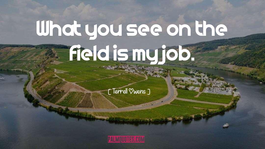 Field quotes by Terrell Owens