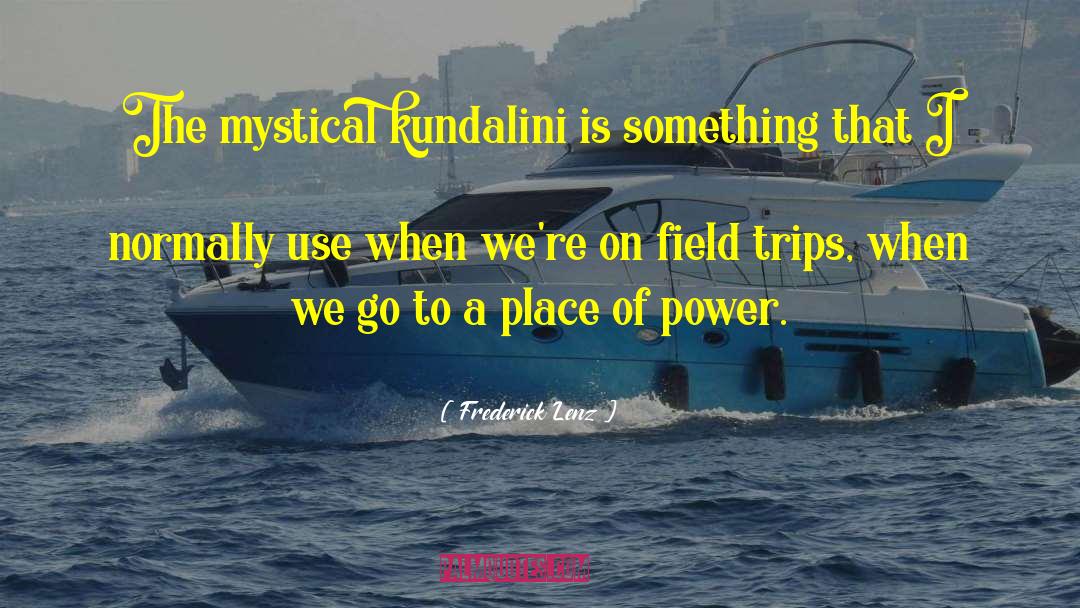 Field Trip quotes by Frederick Lenz