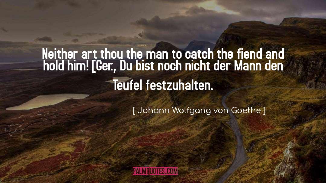 Fiend quotes by Johann Wolfgang Von Goethe