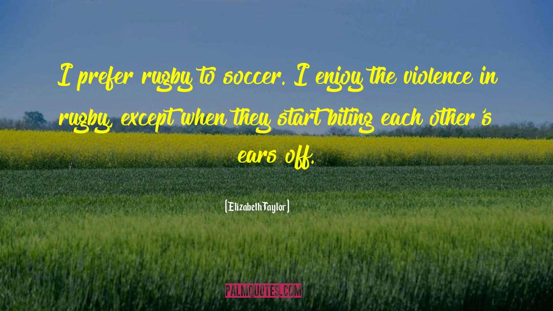 Fifa Soccer quotes by Elizabeth Taylor