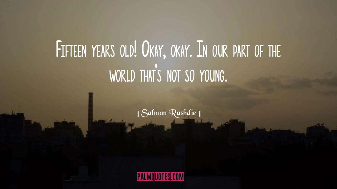 Fifteen Years Old quotes by Salman Rushdie