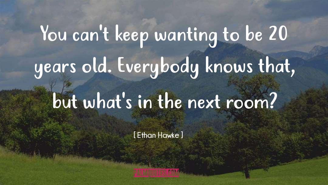 Fifteen Years Old quotes by Ethan Hawke