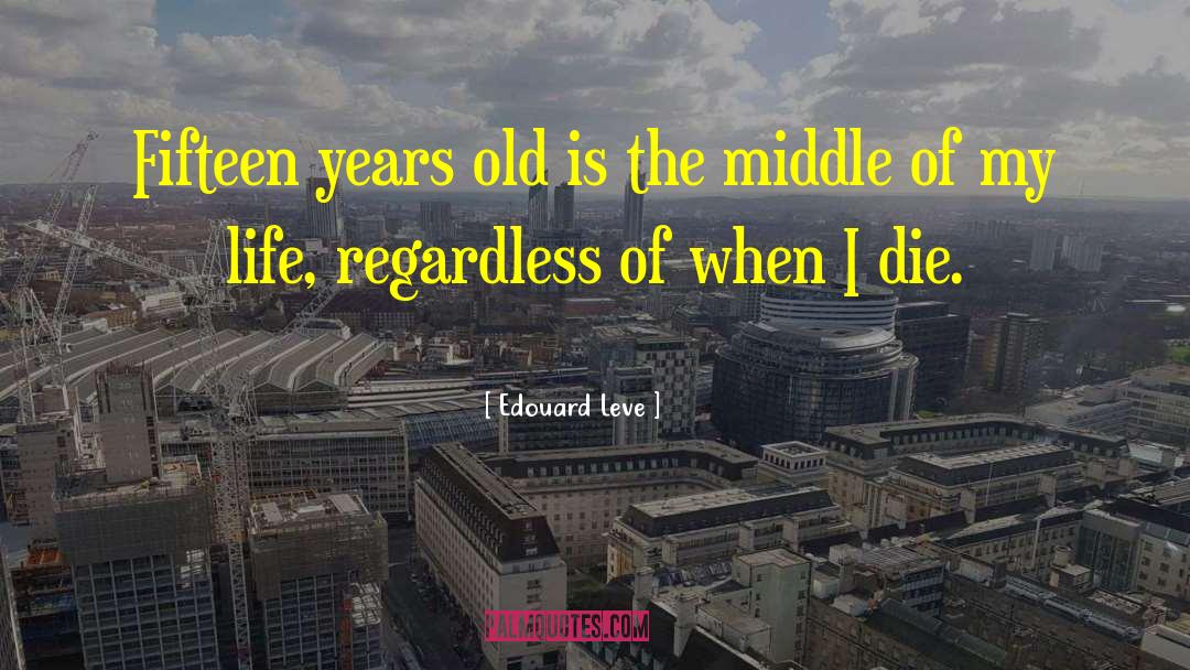 Fifteen Years Old quotes by Edouard Leve