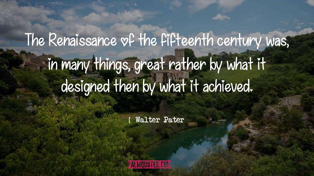 Fifteenth quotes by Walter Pater