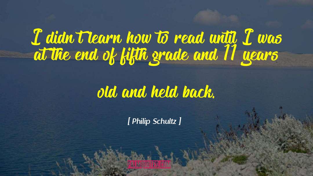 Fifth Grade quotes by Philip Schultz
