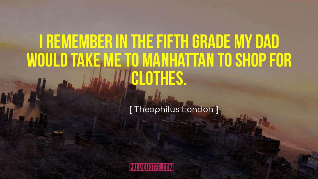 Fifth quotes by Theophilus London