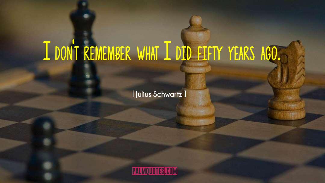 Fifty Years quotes by Julius Schwartz