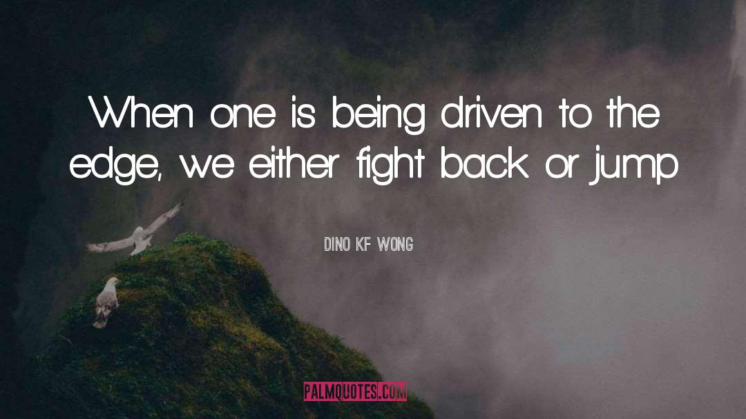 Fight Back quotes by Dino KF Wong