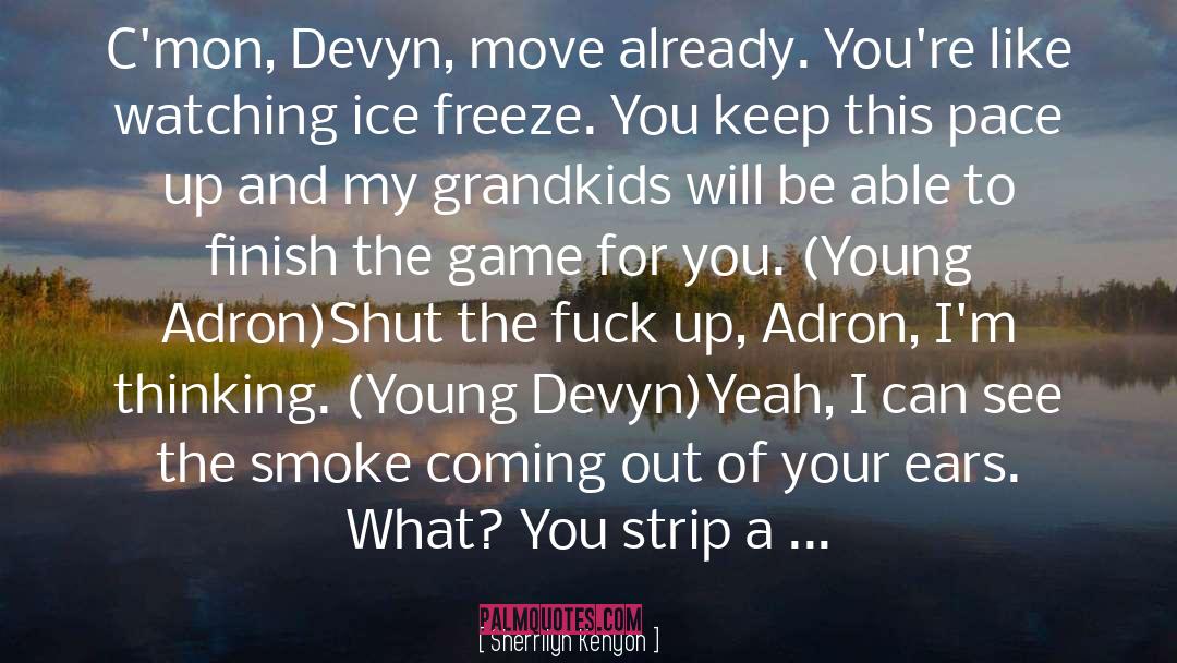 Fight Flee Or Freeze quotes by Sherrilyn Kenyon