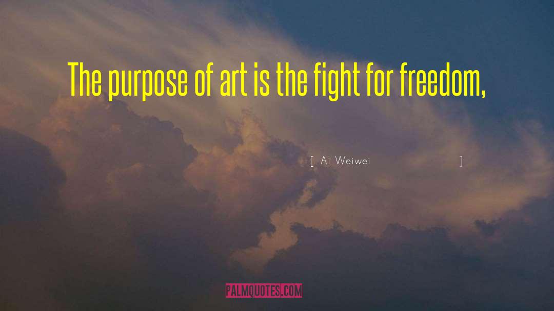 Fight For Freedom quotes by Ai Weiwei