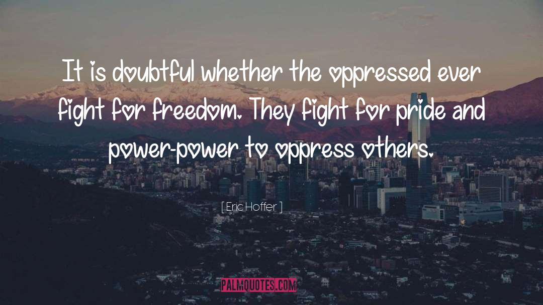 Fight For Freedom quotes by Eric Hoffer