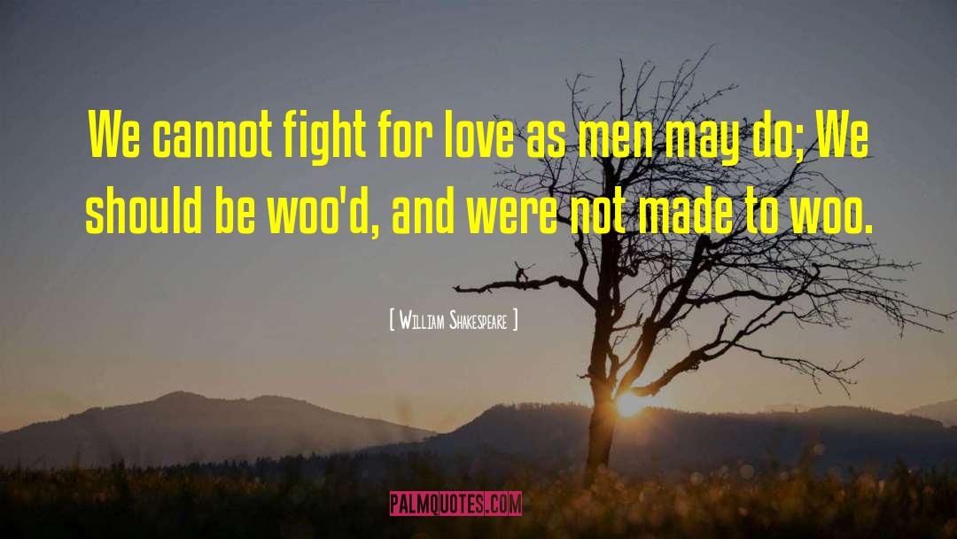 Fight For Love quotes by William Shakespeare