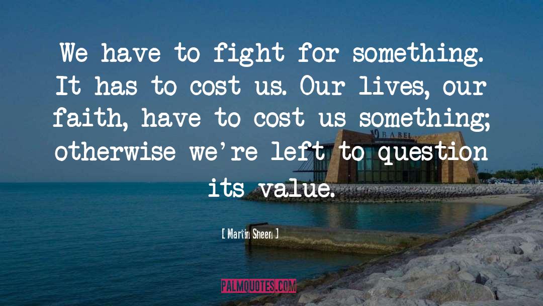 Fight For quotes by Martin Sheen