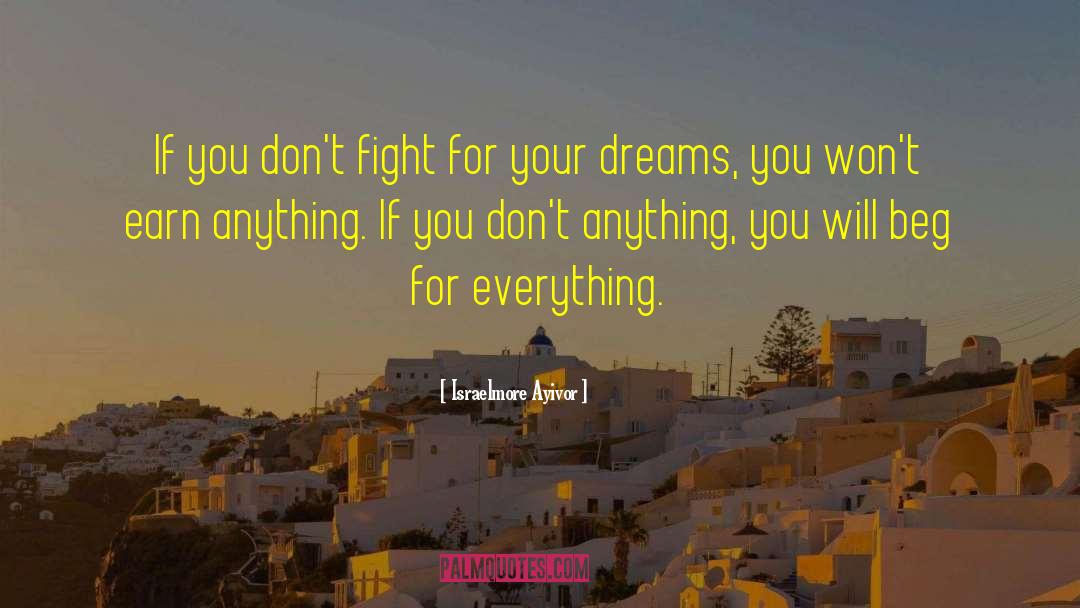Fight For Your Dreams quotes by Israelmore Ayivor