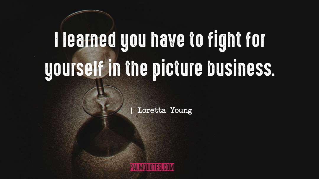 Fight For Yourself quotes by Loretta Young