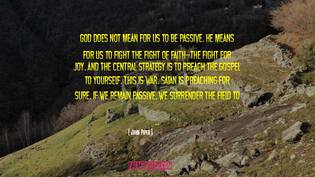 Fight Of Faith quotes by John Piper