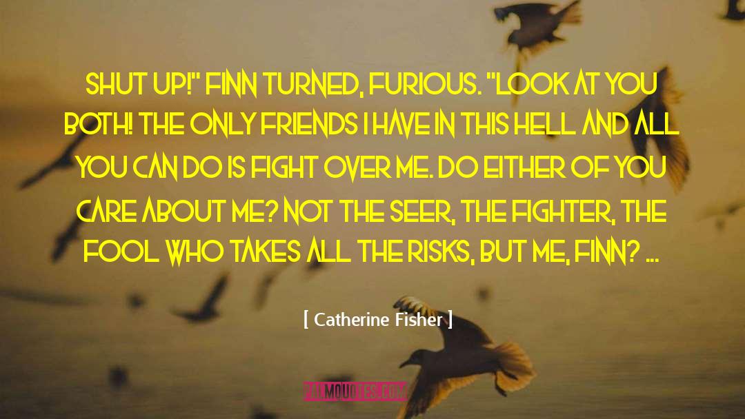 Fight Over Me quotes by Catherine Fisher