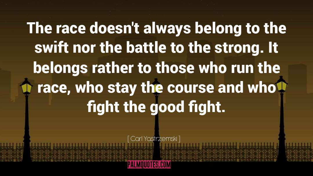 Fight The Good Fight quotes by Carl Yastrzemski