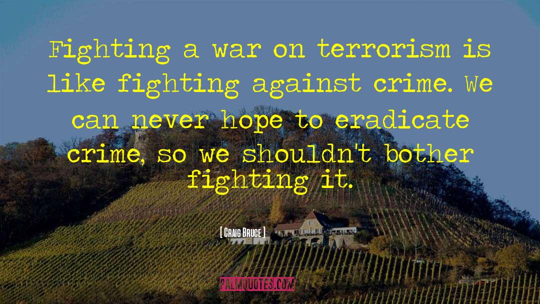 Fighting A War quotes by Craig Bruce