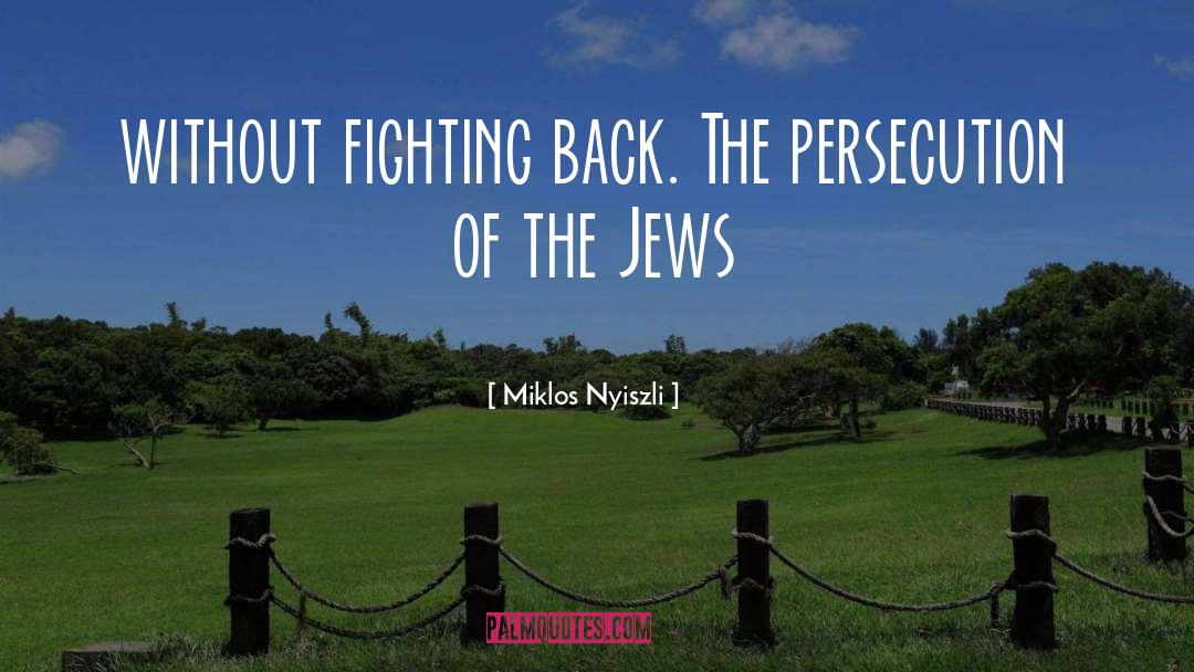 Fighting Back quotes by Miklos Nyiszli