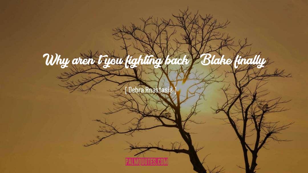 Fighting Back quotes by Debra Anastasia