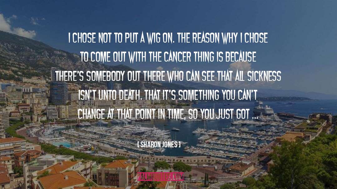 Fighting Cancer quotes by Sharon Jones