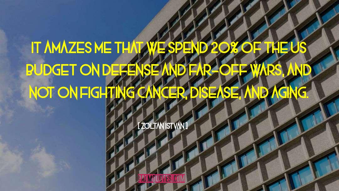 Fighting Cancer quotes by Zoltan Istvan