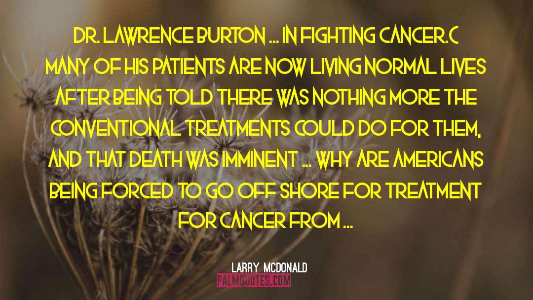 Fighting Cancer quotes by Larry McDonald