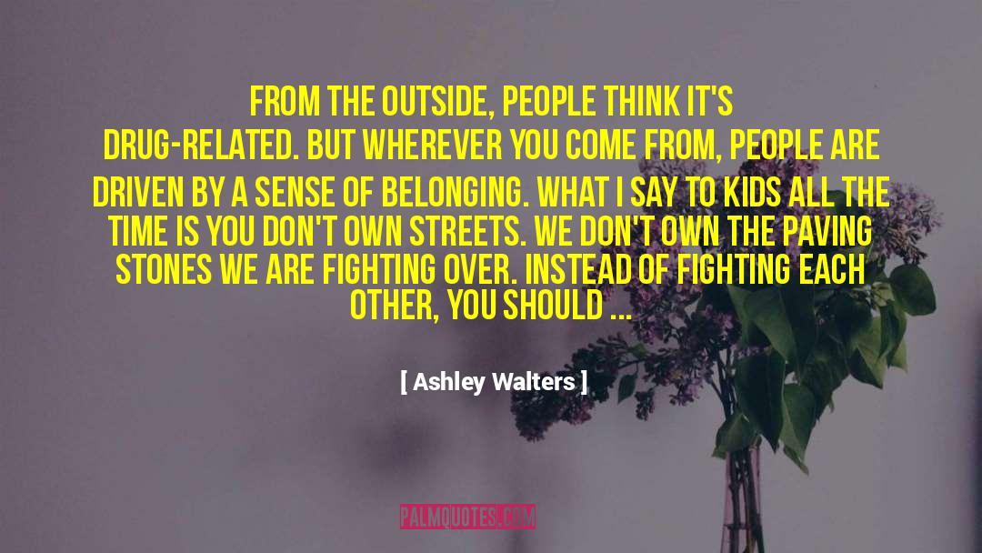 Fighting Each Other quotes by Ashley Walters