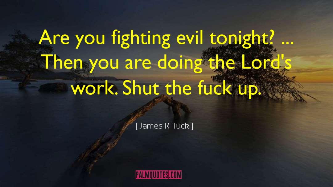 Fighting Evil quotes by James R Tuck