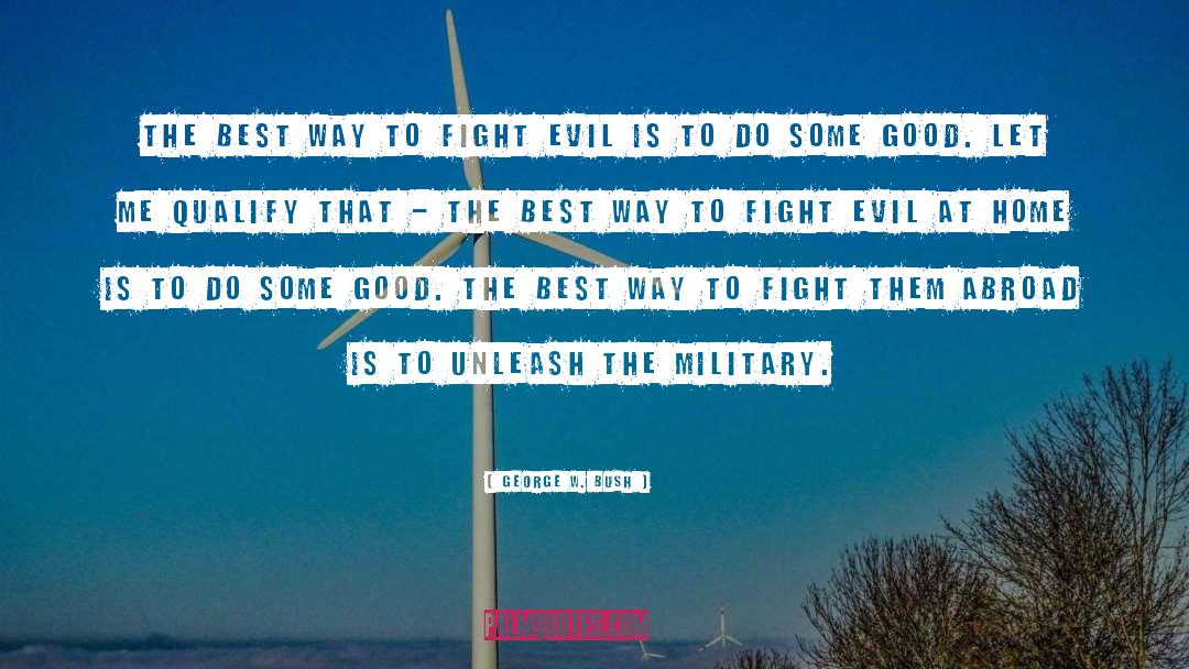 Fighting Evil quotes by George W. Bush