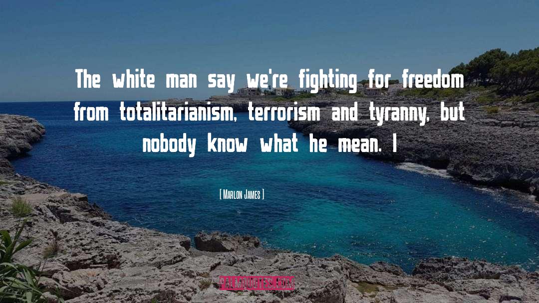 Fighting For Freedom quotes by Marlon James