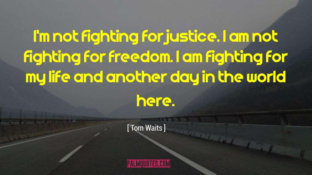 Fighting For Freedom quotes by Tom Waits