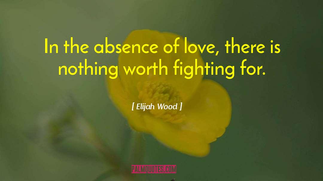 Fighting For Love quotes by Elijah Wood
