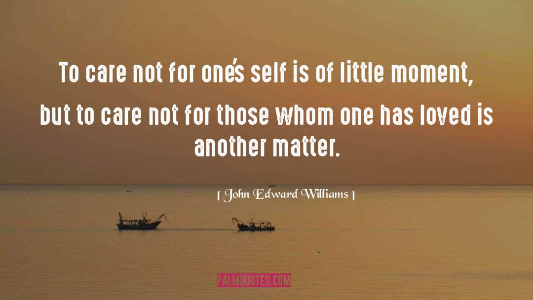 Fighting For Loved Ones quotes by John Edward Williams