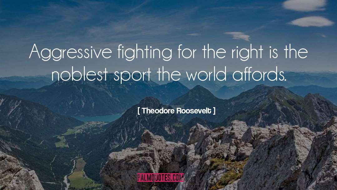 Fighting For quotes by Theodore Roosevelt