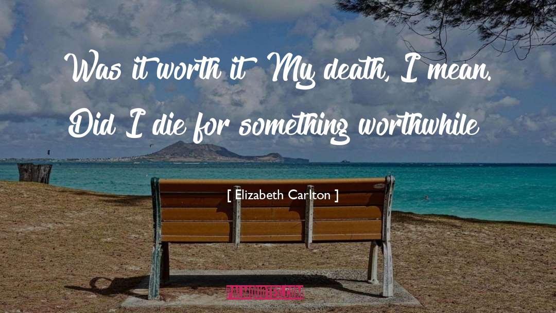 Fighting For Something Worth It quotes by Elizabeth Carlton