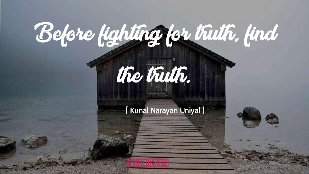 Fighting For Truth quotes by Kunal Narayan Uniyal