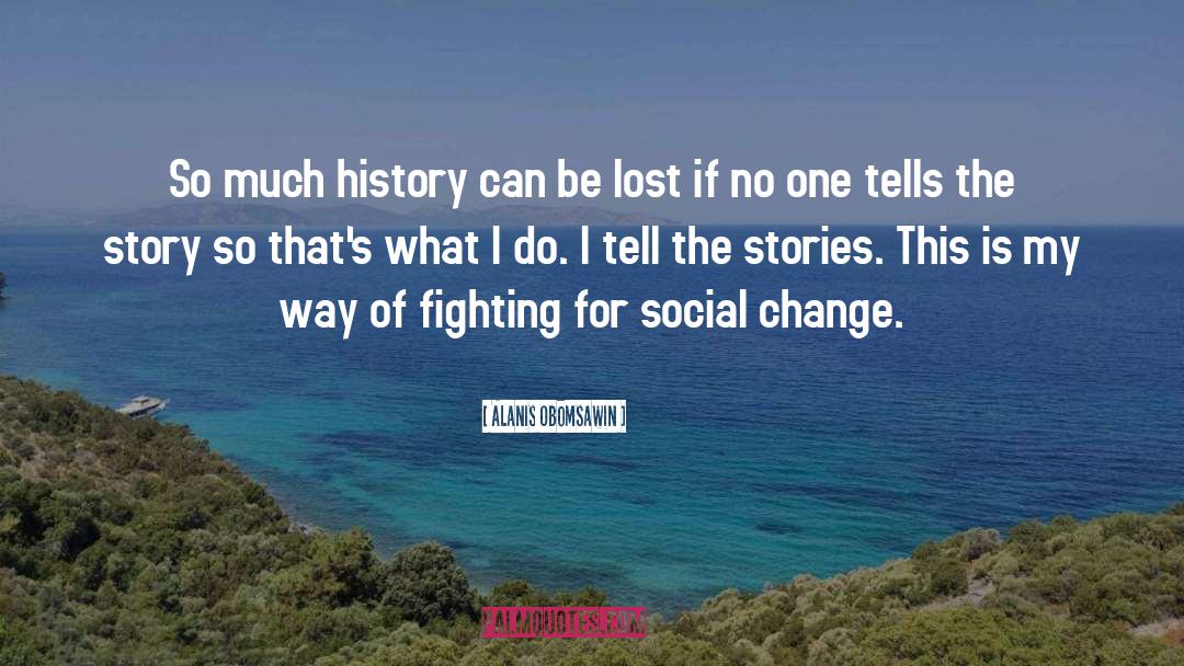 Fighting Ignorance quotes by Alanis Obomsawin